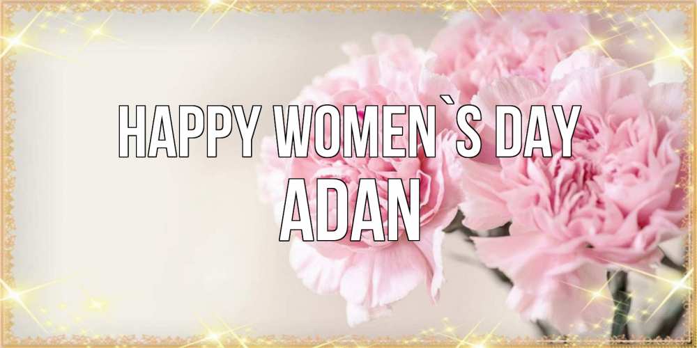 Greetings card с именем, Adan happy women`s day открытка с розовыми цветами в рамочке с подписью на 8 марта Greetings with text for free download 